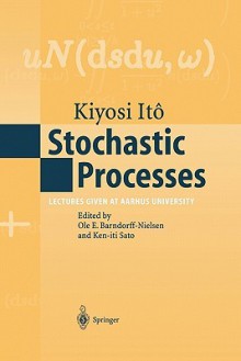 Stochastic Processes: Lectures Given at Aarhus University - Ole E. Barndorff-Nielsen, Kiyoshi Itō, Ken-iti Sato