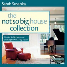 The Not So Big House Collection: The Not So Big House and Creating the Not So Big House - Sarah Susanka, Kira Obolensky