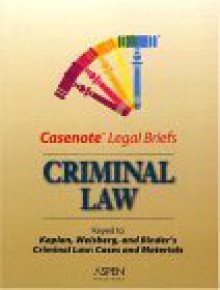 Casenote Legal Briefs: Criminal Law - Keyed to Kaplan, Weisberg & Binder - Peter Tenen, Aspen Publishers, Briefs Casenotes