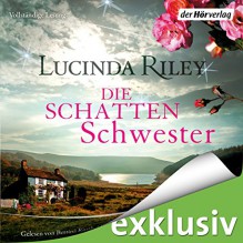 Die Schattenschwester (Die sieben Schwestern 3) - Lucinda Riley,Bettina Kurth,Oliver Siebeck,Katharina Spiering,Der Hörverlag