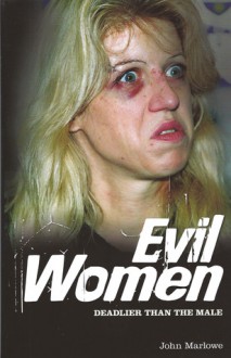 Evil Women: Deadly Women Whose Crimes Knew No Limits - John Marlowe