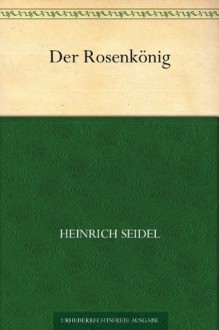 Der Rosenkönig (German Edition) - Heinrich Seidel