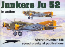 Junkers Ju 52 in Action Aircraft No. 186 - Hans-Heiri Stapfer, Hans-Joachim Mau, György Punka, Don Greer, Darren Glenn, Dave Gebhardt