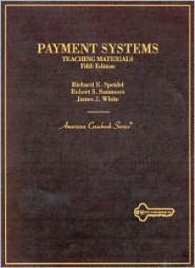 Payment Systems: Teaching Materials (American Casebook Series) - Richard E. Speidel, Robert S. Summers, James J. White