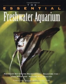 The Essential Freshwater Aquarium (Essential Guides Series) - Betsy Sikora Siino