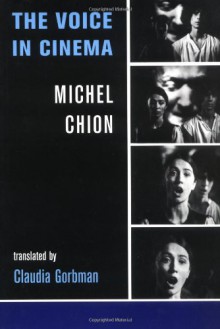 The Voice in Cinema - Michel Chion, Claudia Gorbman