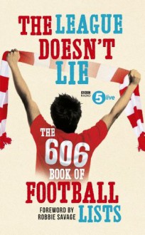 The League Doesn't Lie: The 606 Book of Football Lists (BBC Radio 5 Live) - BBC RADIO 5 LIVE