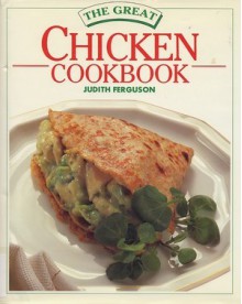 The Great Chicken Cookbook - Judith Ferguson