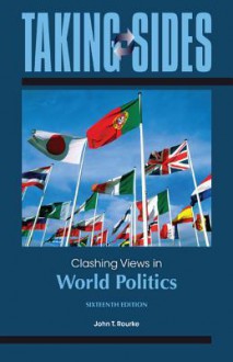 Taking Sides: Clashing Views in World Politics Taking Sides: Clashing Views in World Politics - John Rourke