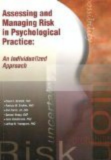 Assessing and Managing Risk in Psychological Practice: An Individualized Approach - Bruce E. Bennett, Patricia M. Bricklin, Eric Harris, Samuel Knapp, Leon VandeCreek, Jeffrey N. Younggren