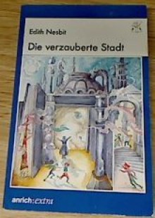 Die verzauberte Stadt - E. Nesbit