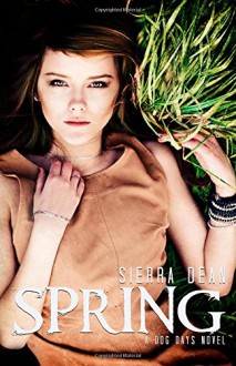 Spring: A Dog Days Novel (Volume 3) - Sierra Dean