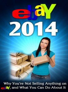 eBay 2014 Why You're Not Selling Anything on eBay, and What You Can Do About It - Nick Vulich