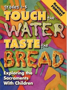 Touch The Water, Taste the Bread Teacher Book Grades 1-3 Revised Format - Abingdon Press