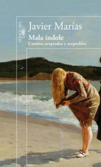 Mala índole: Cuentos aceptados y aceptables (Spanish Edition) - Javier Marías