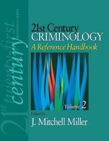 21st Century Criminology: A Reference Handbook - J. Mitchell Miller