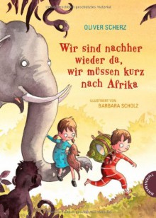 Wir sind nachher wieder da, wir müssen kurz nach Afrika - Oliver Scherz