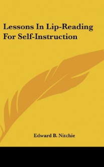 Lessons In Lip-Reading For Self-Instruction - Edward B. Nitchie