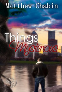 Things Mysterious: A Dark Romantic Suspense - Matthew Chabin