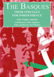 The Basques: Their Struggle for Independence - Luis Núñez Astrain, Meic Stephens