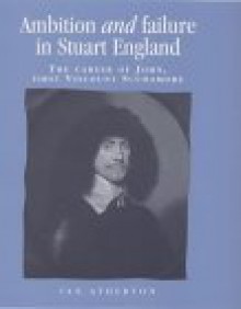 Ambition and Failure in Stuart England: The Career of John, 1st Viscount Scudamore - Ian Atherton