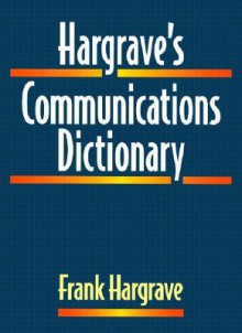 Hargrave's Communications Dictionary: Basic Terms, Equations, Charts, and Illustrations - Frank Hargrave, PC&&&&