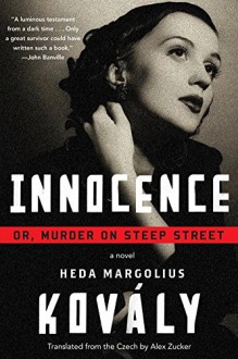 Innocence; or, Murder on Steep Street - Heda Margolius Kovály, Alex Zucker