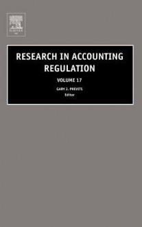 Research in Accounting Regulation, Volume 17 - Gary John Previts