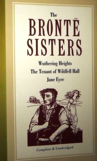 The Bronte Sisters: Wuthering Heights / The Tenant of Wildfell Hall / Jane Eyre - Emily Brontë, Anne Brontë