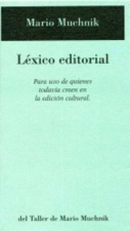 Léxico editorial. Para uso de quienes todavía creen en la edición cultural - Mario Muchnik