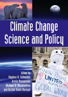 Climate Change Science and Policy - Stephen H. Schneider, Armin Rosencranz, Michael D. Mastrandrea, Kristin Kuntz-Duriseti