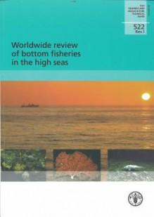 Worldwide Review of Bottom Fisheries in the High Seas: Fao Fisheries and Aquaculture Technical Papers No. 522 REV. 1 - Food and Agriculture Organization of the United Nations