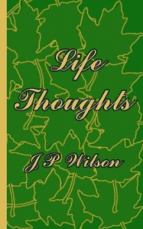 Life Thoughts - J.P. Wilson, Helen Viola Kasperek Price