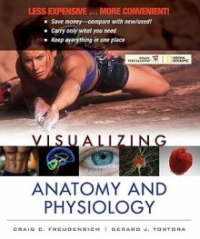 Visualizing Anatomy and Physiology, First Edition Binder Ready Version - Craig Freudenrich, Gerard J. Tortora, Bryan H. Derrickson