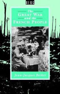 The Great War and the French People - Jean-Jacques Becker, Arnold Pomerans