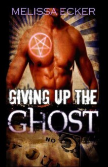 Giving Up The Ghost - Melissa Ecker