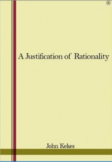 A Justification of Rationality - John Kekes, Marmaduke W. Pickthall