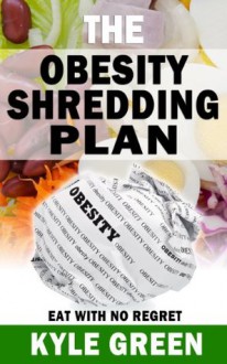 The Obesity Shredding Plan - Kyle Green