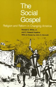 The Social Gospel: Religion and Reform in Changing America - Ronald C. White Jr., C. Howard Hopkins