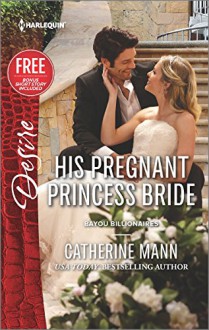 His Pregnant Princess Bride (Bayou Billionaires) - Catherine Mann