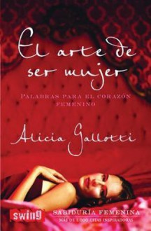 El arte de ser mujer - Alicia Gallotti