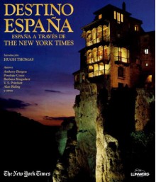 Destino Espana: Espana a Travez de The New York Times - Hugh Thomas, Barbara Kingsolver, Anthony Burgess