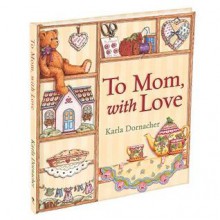 To Mom, with Love - Karla Dornacher