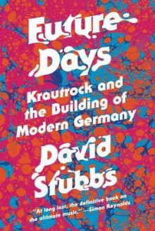 Krautrock and the Birth of a Revolutionary New Music Future Days (Hardback) - Common - David Stubbs