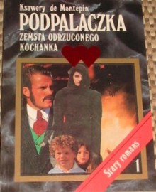 Podpalaczka. Zemsta odrzuconego kochanka - Ksawery de Montepin