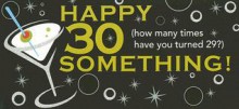 Happy 30 Something!: How Many Times Have You Turned 29? - Sourcebooks Inc