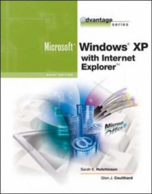 The Advantage Series: Microsoft Windows XP with Internet Explorer - Sarah Hutchinson Clifford, Glen J. Coulthard