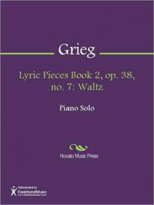 Lyric Pieces Book 2, op. 38, no. 7: Waltz - Edvard Grieg