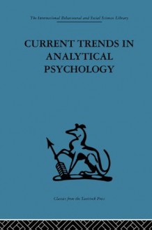 Current Trends in Analytical Psychology: Proceedings of the first international congress for analytical psychology (International Behavioural and Social Sciences, Classics from the Tavistock Press) - Gerhard Adler