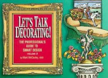 Let's Talk Decorating!: The Professional's Guide to Smart Design - Mark McCauley, Patrick Caton